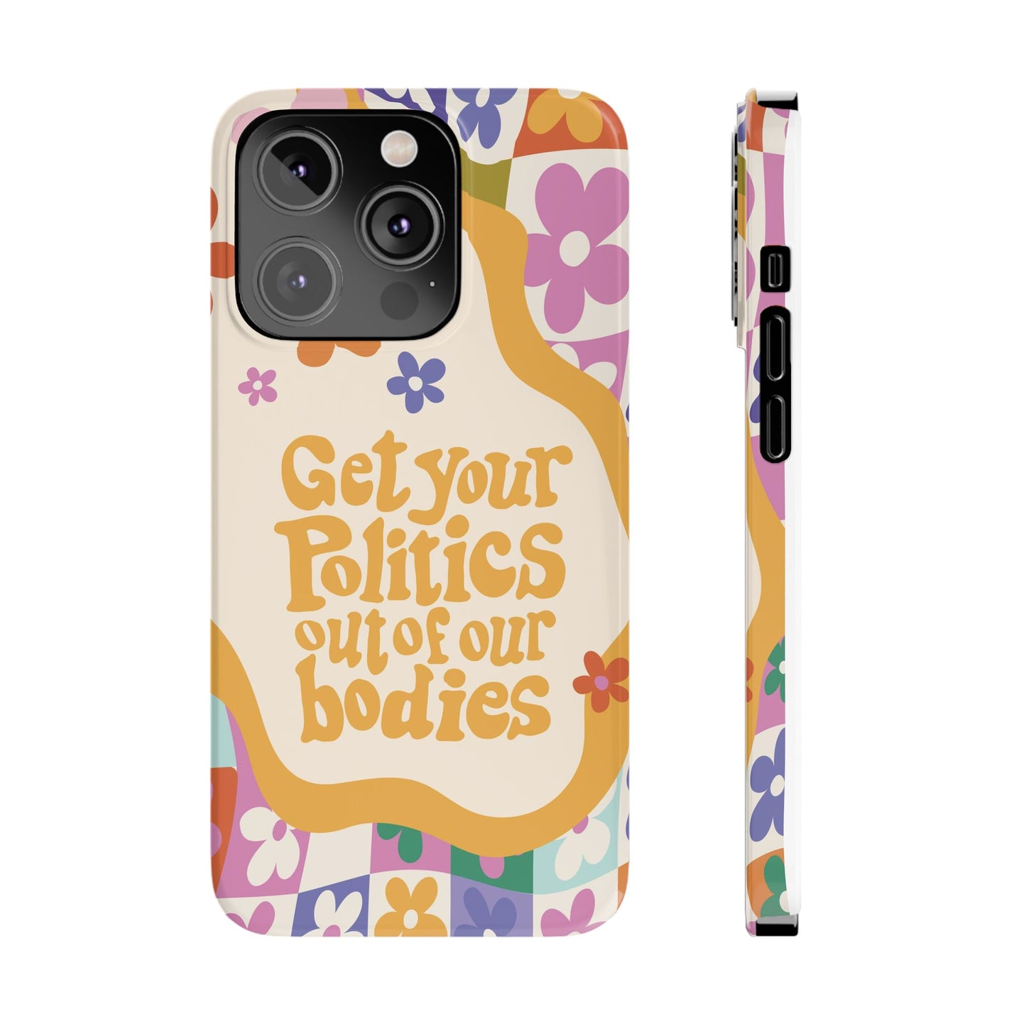 Get your plitics out of our bodies feminist phone case