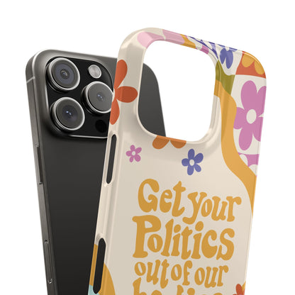 Get your plitics out of our bodies feminist phone case