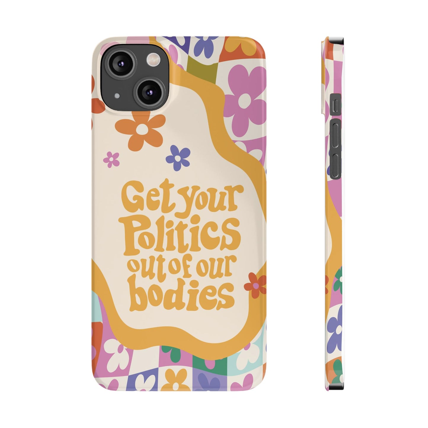 Get your plitics out of our bodies feminist phone case