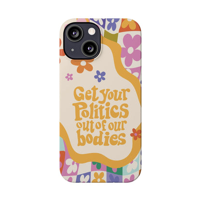 Get your plitics out of our bodies feminist phone case