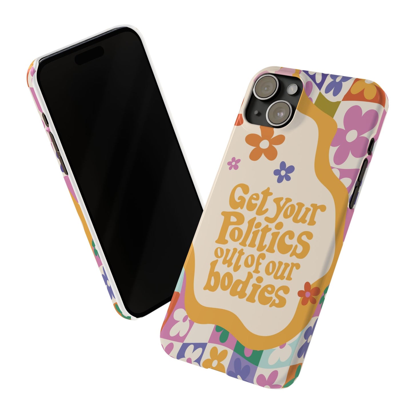 Get your plitics out of our bodies feminist phone case