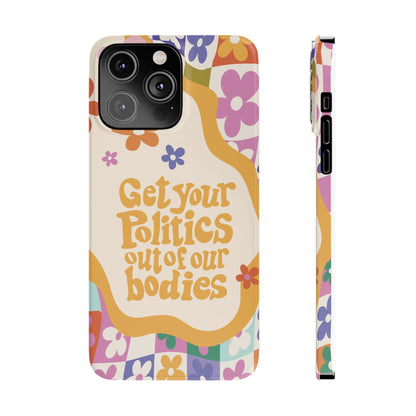 Get your plitics out of our bodies feminist phone case