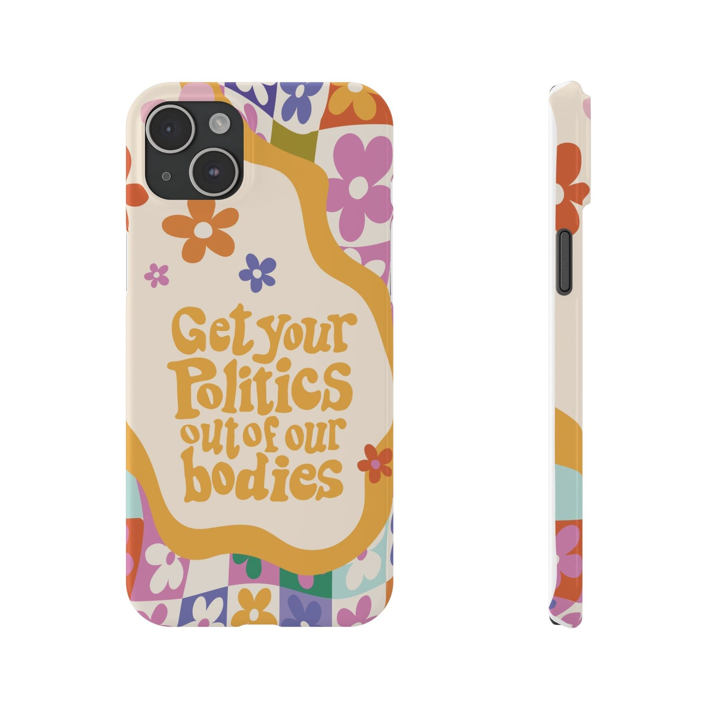 Get your plitics out of our bodies feminist phone case