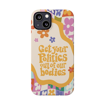 Get your plitics out of our bodies feminist phone case