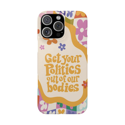 Get your plitics out of our bodies feminist phone case