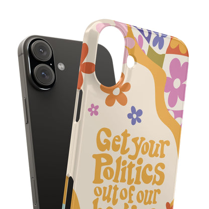 Get your plitics out of our bodies feminist phone case