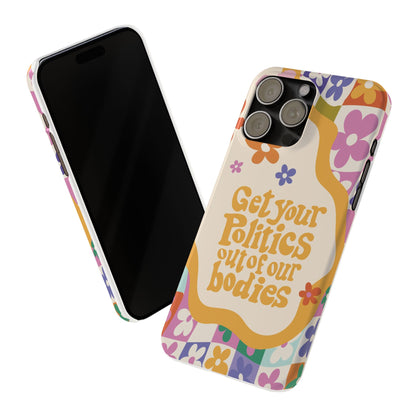 Get your plitics out of our bodies feminist phone case