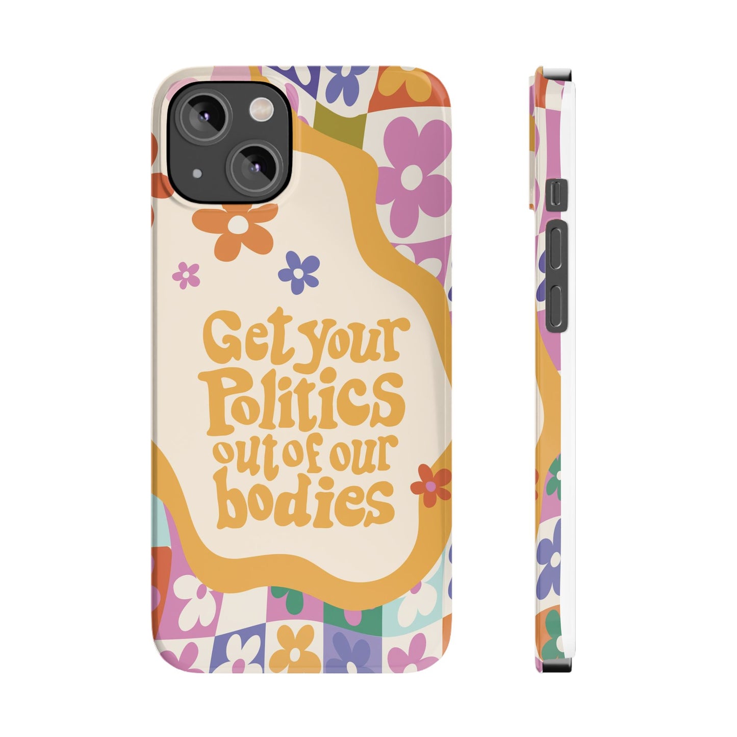 Get your plitics out of our bodies feminist phone case