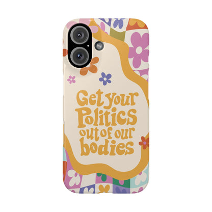 Get your plitics out of our bodies feminist phone case